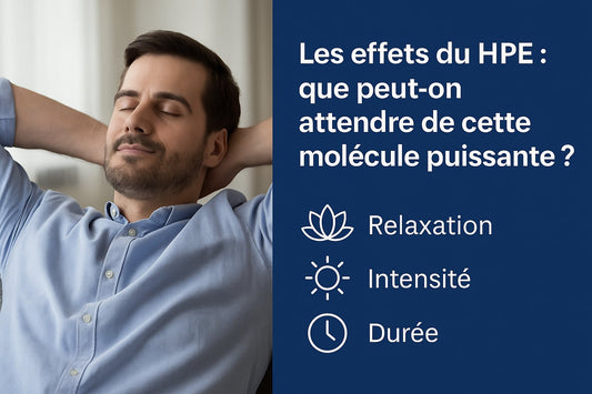 Effets du HPE : relaxation, intensité et durée, alternative légale au THC
